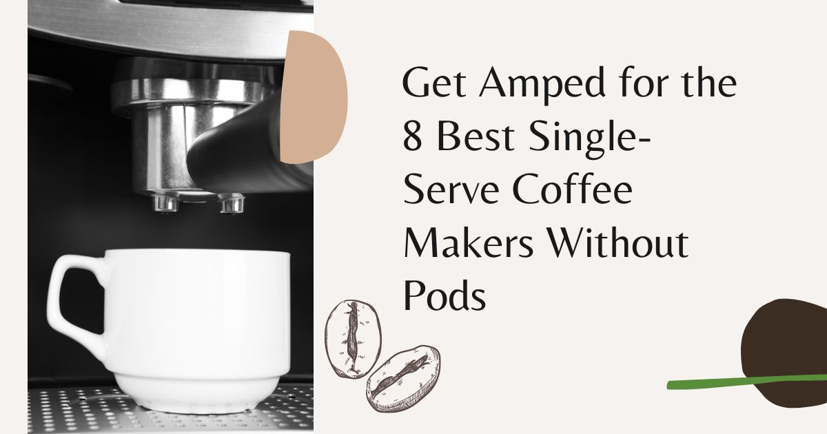 Best Single-Serve Coffee Makers Without Pods