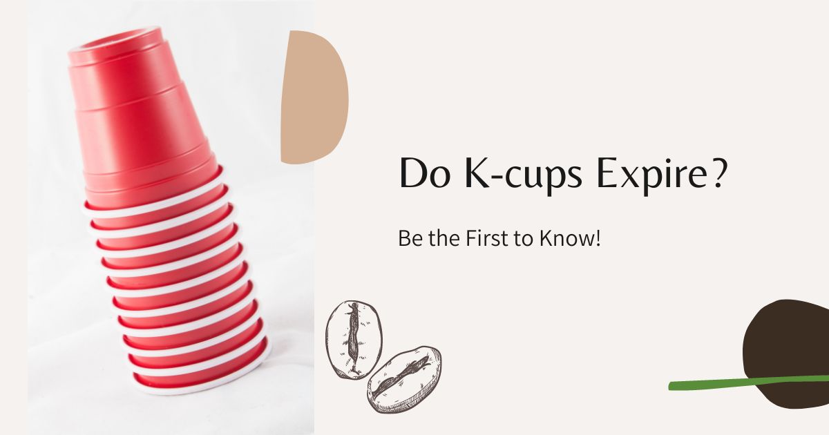 Do K-cups Expire
