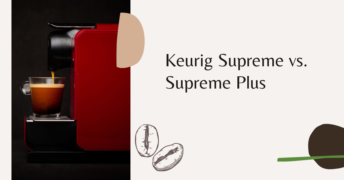 Keurig Supreme vs. Supreme Plus