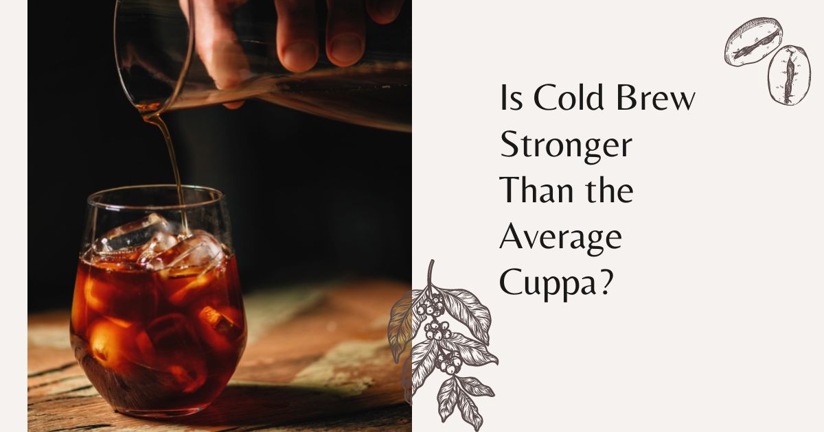 is cold brew stronger