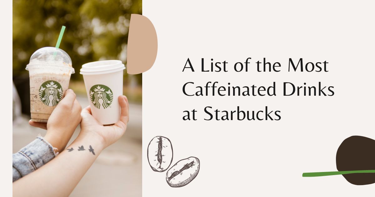Most Caffeinated Drinks at Starbucks