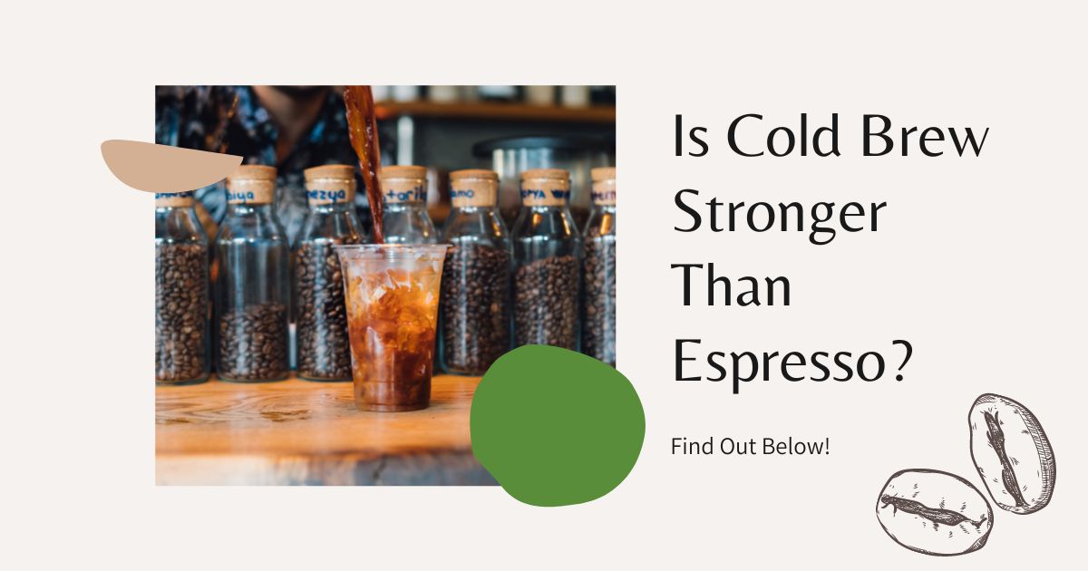 is cold brew stronger than espresso