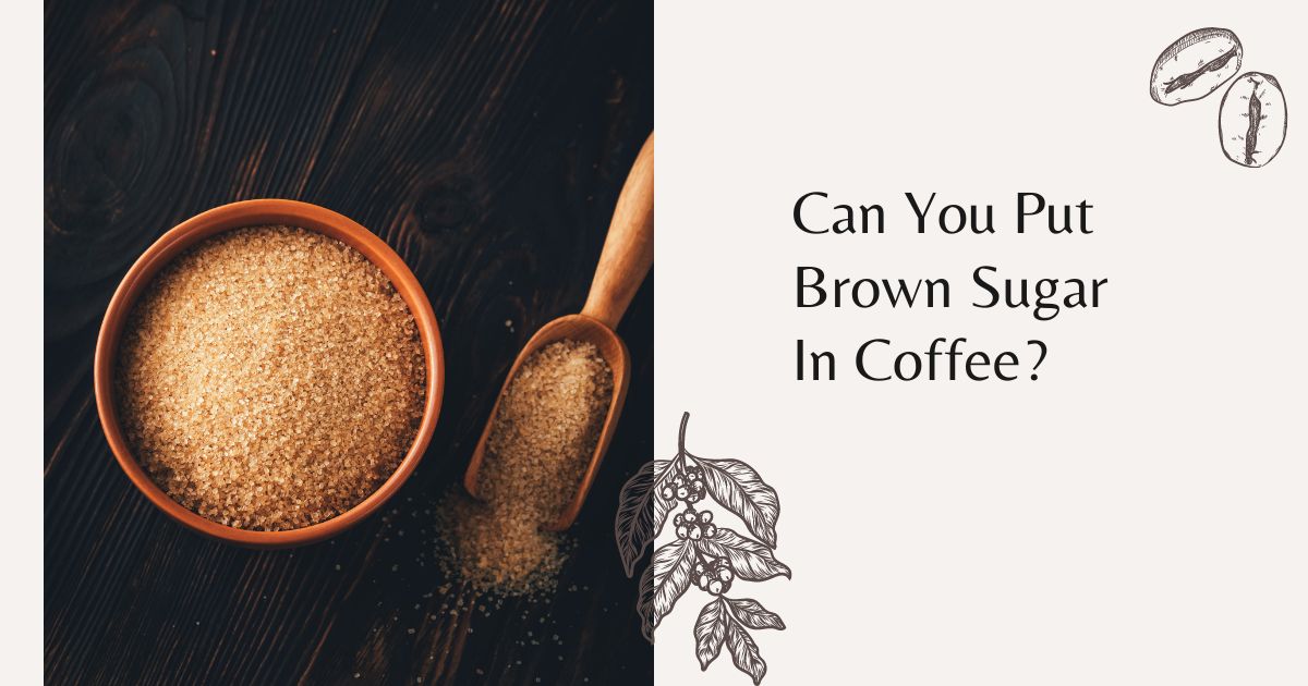 Can You Put Brown Sugar In Coffee