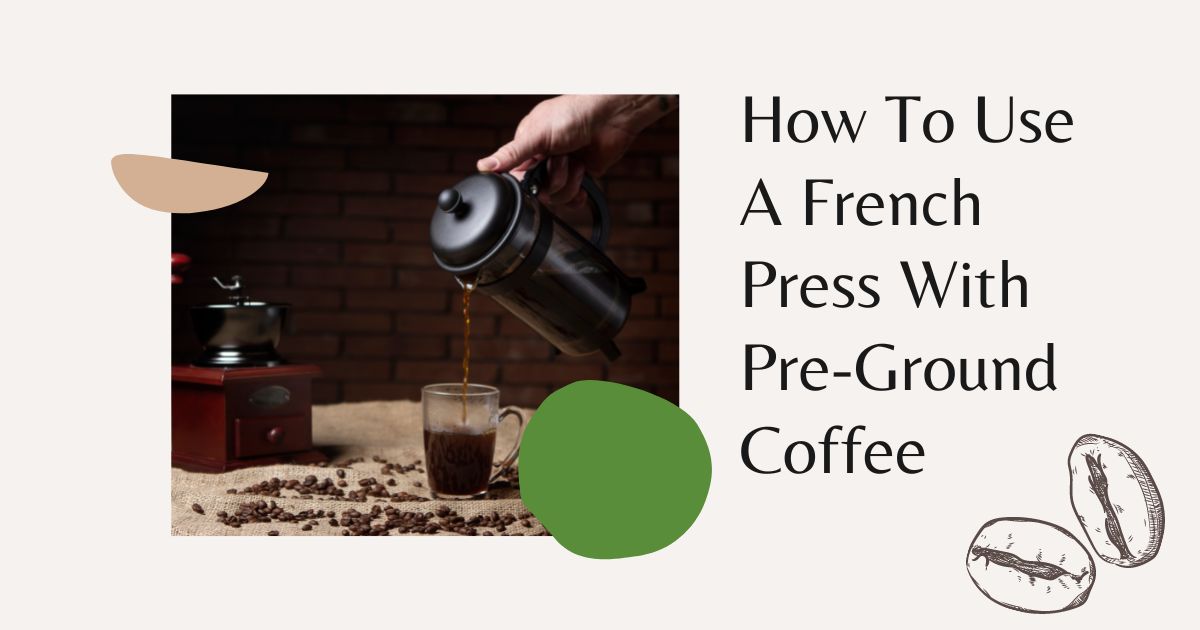 How to Use a French Press With Pre-Ground Coffee