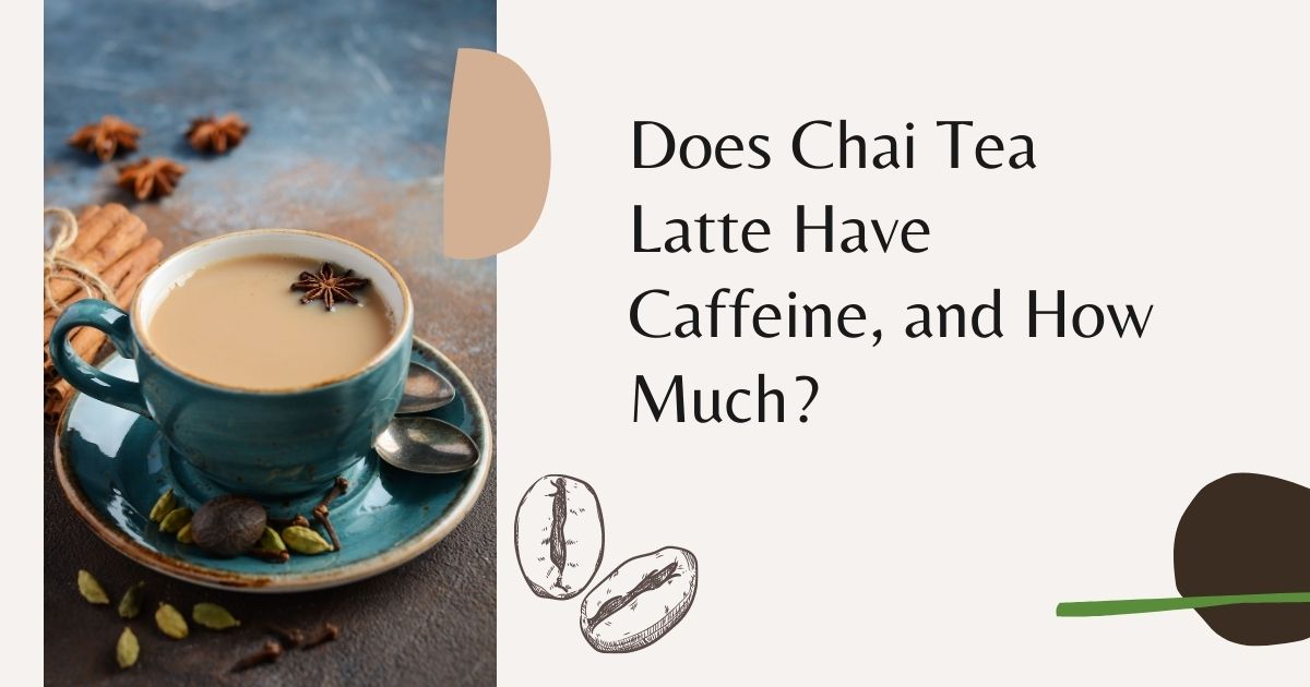 Does Chai Tea Latte Have Caffeine