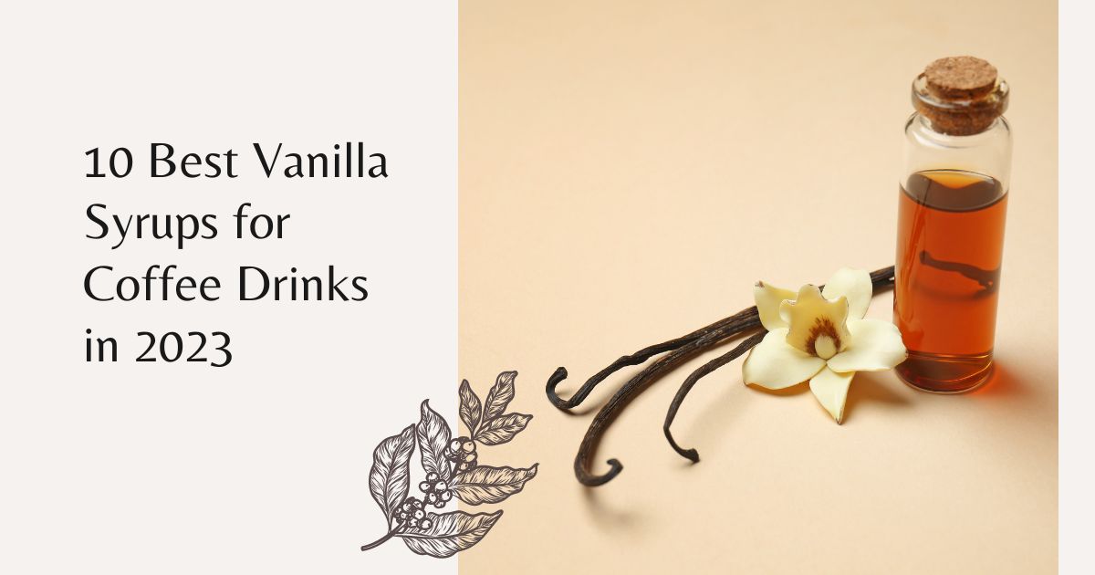 Best Vanilla Syrups for Coffee